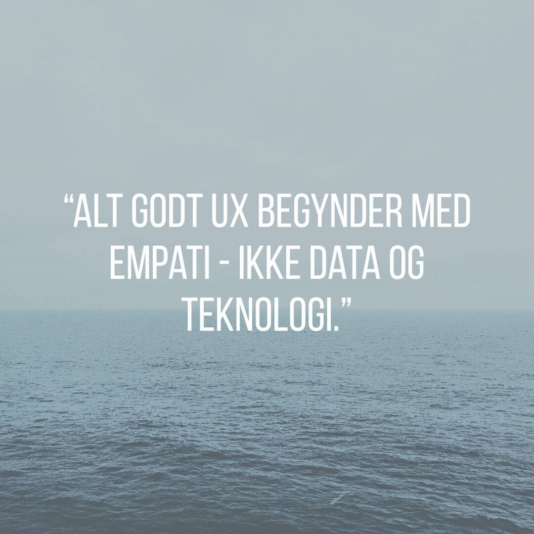 UX starter med mennesker, ikke data – derfor er empati det vigtigste værktøj i UX